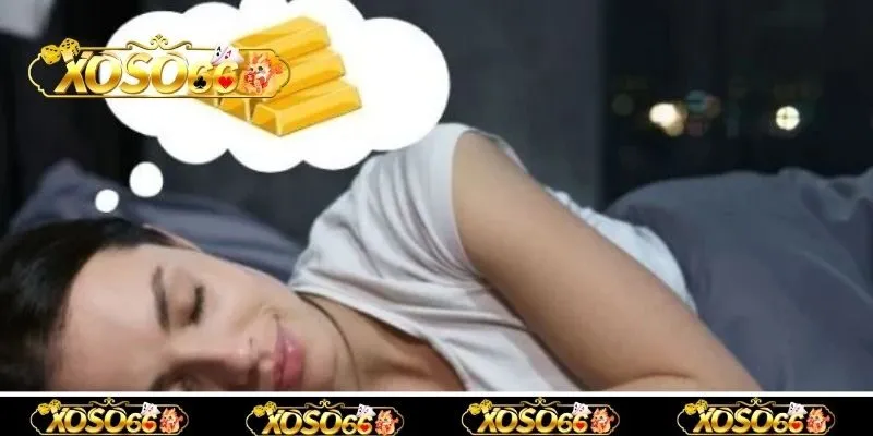 Khi nằm mơ thấy vàng đánh con gì trúng lô đề khủng