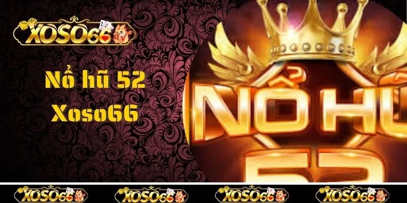 Đa dạng chủ đề game hot tại nổ hũ 52