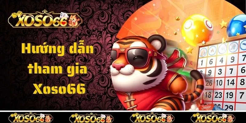 Hướng dẫn tham gia cá cược tại Xoso66 chỉ với 3 bước